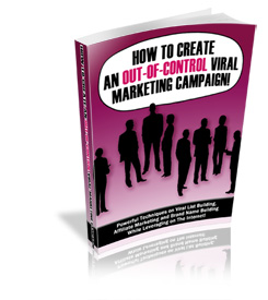 Product picture *NEW!* How to Create an Out of Control Viral Marketing Campaign - PRIVATE LABEL RIGHTS