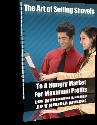 Product picture  *NEW!* The Art of Selling Shovels  To a Hungry Market  - Private Label Rights