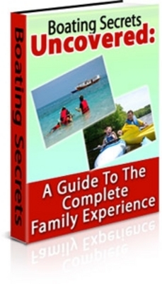 Product picture  *NEW!* Boating Secrets Uncovered: A Guide To The Complete Family Experience - Private Label Rights