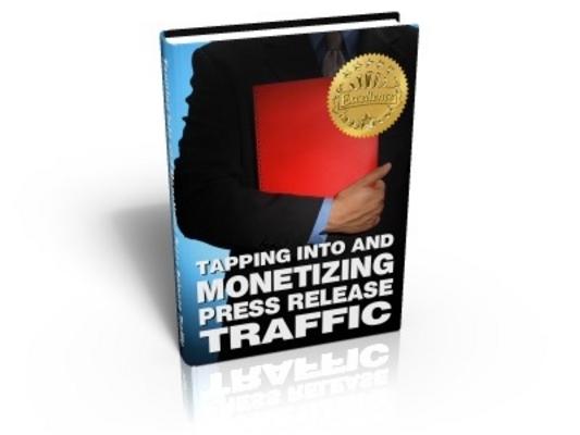 Product picture  *NEW!* Tapping Into And Monetizing Press Release Traffic