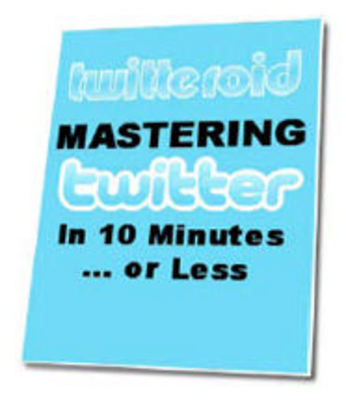 Product picture  *NEW!* Mastering Twitter In 10 Minutes Or Less ebook
