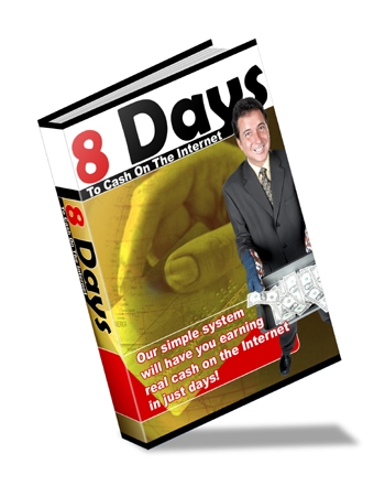Product picture *NEW!* 8 Days To Cash On The Internet-  Resale Rights | Secrets Of Generating Cash On The Internet Revealed!
