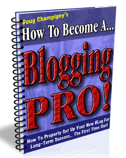 Product picture *NEW!*	How to Become a Blogging Pro - Doug Champigny - MASTER RESALE RIGHTS