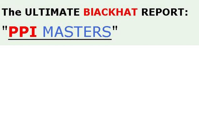 Thumbnail  *NEW!*	   Ultimate Blackhat Method - PPI Masters   - Master Resale Rights