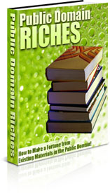 Product picture *NEW!* Public Domain Riches | Make a Fortune from Existing Public Domain Materials!